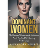 Dominant Women: The Dominant Women's and Submissive Men's Handbook For Amazing Relationships