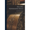 Selling Newspaper Space: How to Develop Local Advertising