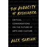 The Audacity of Relevance: Critical Conversations on the Future of Arts and Culture