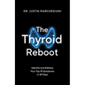 The Thyroid Reboot: Identify and Address Your Top 10 Symptoms in 30 Days