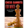 Chess Gambits for White: Quick Chess Lessons