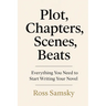Plot, Chapters, Scenes, Beats: Everything You Need to Start Writing Your Novel