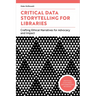 Critical Data Storytelling for Libraries: Crafting Ethical Narratives for Advocacy and Impact