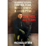 Control all Fears: 5 Simple steps; Control fear, reduce stress, and avoid PTSD