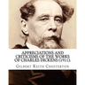 Appreciations and Criticisms of the Works of Charles Dickens (1911). By: Gilbert Keith Chesterton: Charles John Huffam Dickens ( 7 February 1812 - 9 J