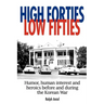 High Forties Low Fifties: Humor, Human Interest and Heroics Before and During the Korean War