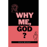 Why Me, God?