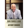 Show Yourself A Man: Power Principles For Manhood