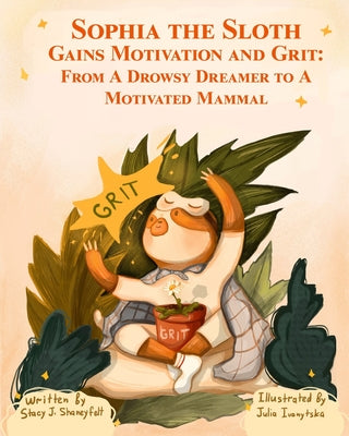 Sophia the Sloth Gains Motivation and Grit: From a Drowsy Dreamer to a Motivated Mammal: A Humorous Picture Book and Socioemotional Tale for Kids Ages - Paperback by Books by splitShops