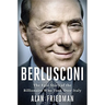 Berlusconi: The Epic Story of the Billionaire Who Took Over Italy