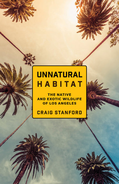 Unnatural Habitat: The Native and Exotic Wildlife of Los Angeles - Paperback by Books by splitShops