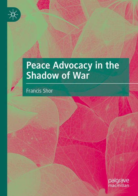 Peace Advocacy in the Shadow of War - Hardcover by Books by splitShops