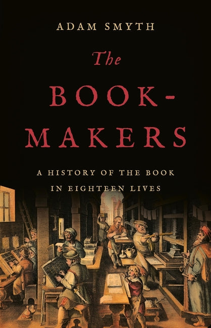 The Book-Makers: A History of the Book in Eighteen Lives - Hardcover by Books by splitShops