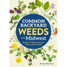 Common Backyard Weeds of the Midwest: Identify 157 Weeds and Know What to Pull or Protect