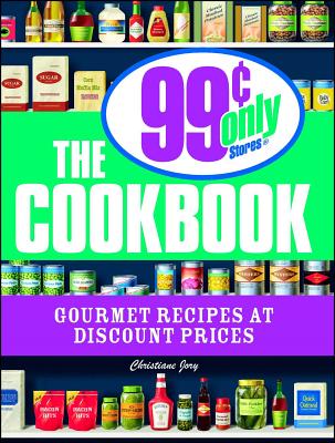 The 99 Cent Only Stores Cookbook: Gourmet Recipes at Discount Prices - Paperback by Books by splitShops