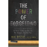 The Power of Forgetting: Six Essential Skills to Clear Out Brain Clutter and Become the Sharpest, Smartest You