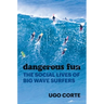 Dangerous Fun: The Social Lives of Big Wave Surfers