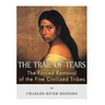The Trail of Tears: The Forced Removal of the Five Civilized Tribes