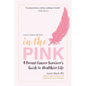 In the Pink: A Breast Cancer Survivor's Guide to a Healthier Life