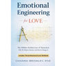 Emotional Engineering For Love: The Hidden Architecture of Attraction: Why We Repeat Partners and How to Change It