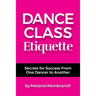Dance Class Etiquette: - Secrets for Success From One Dancer to Another
