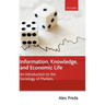 Information, Knowledge, and Economic Life: An Introduction to the Sociology of Markets