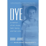 Dye: a memoir of art, music, faith, family and hair color