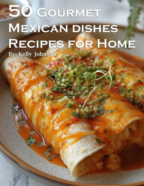 50 Gourmet Mexican Dishes Recipes for Home - Paperback by Books by splitShops