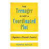 The Teenager Is Not a Coordinated Plot (Against a Parent's Sanity)