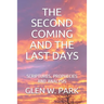 The Second Coming and the Last Days: Scriptures, Prophecies and Analysis