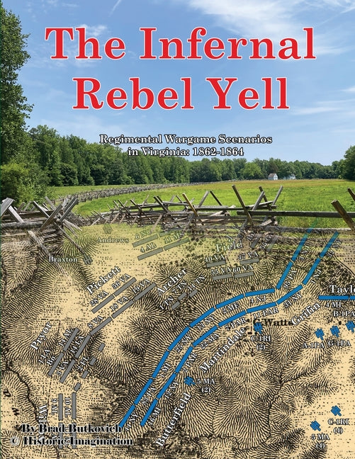 The Infernal Rebel Yell: Regimental Wargame Scenarios in Virginia: 1862-1864 - Paperback by Books by splitShops