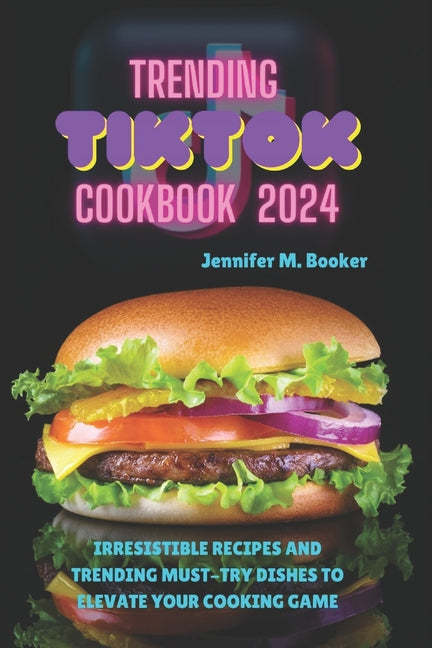 Trending TikTok Cookbook 2024: Irresistible Recipes And Trending Must-try Dishes To Elevate Your Cooking Game - Paperback by Books by splitShops