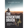 The Adventure-Driven Life: Reclaiming the Awesomeness of God Every Day