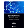 Specialty Polymers: Fundamentals, Properties, Applications and Advances