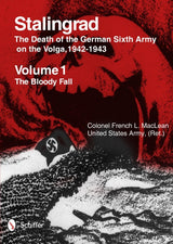 Stalingrad: The Death of the German Sixth Army on the Volga, 1942-1943 by Schiffer Publishing