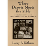 Where Darwin Meets the Bible: Creationists and Evolutionists in America