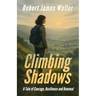 Climbing Shadows: A Tale of Courage, Resilience and Renewal