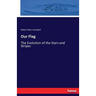 Our Flag: The Evolution of the Stars and Stripes