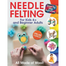 All Made of Wool! Needle Felting: Step-by-Step Instructions and Online Videos. For Kids 6+ and Beginner Adults