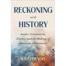 Reckoning with History: Settler Colonialism, Slavery, and the Making of American Christianity