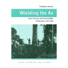 Wielding the Ax: State Forestry and Social Conflict in Tanzania, 1820-2000
