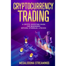 Cryptocurrency Trading: A Crypto Investing Guide for Beginners - BITCOIN, ETHEREUM, LITECOIN