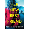 Her New Best Friend: A totally gripping psychological thriller with an unforgettable twist