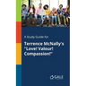 A Study Guide for Terrence McNally's "Love! Valour! Compassion!"