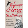 A Runaway Slave from Baltimore: The Writings and Speeches of Frederick Douglass