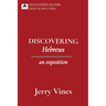 DISCOVERING Hebrews: an exposition