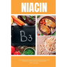 Niacin: A Beginner's Quick Start Guide on its Use Cases, With a Potential 3-Step Plan to Getting Started