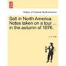 Salt in North America. Notes Taken on a Tour ... in the Autumn of 1876.