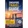 Singapore Travel Guide: Captivating Adventures through Skyscrapers Galore, Multicultural Delights, Landmarks, Hidden Gems, and More