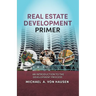 Real Estate Development Primer: An Introduction to Development Process